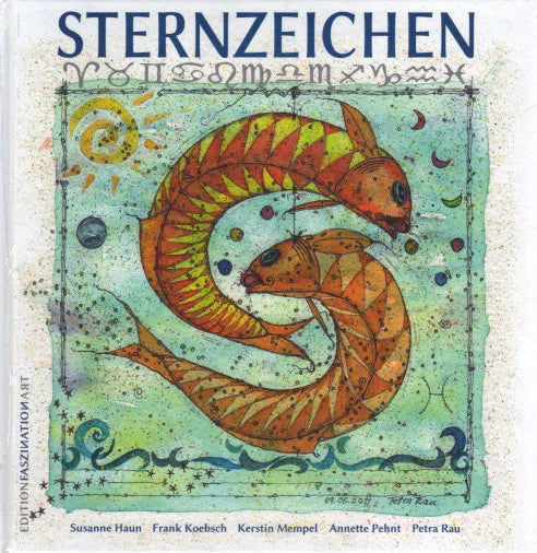 Zodiac signs: Drawings and watercolors by Susanne Haun, Frank Koebsch, Kerstin Mempel and Petra Rau, texts by Annette Pehnt